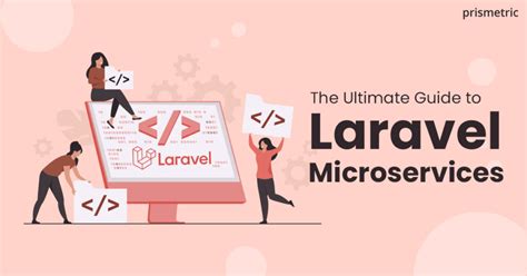 Everything You Need To Know About Laravel Microservices Prismetric