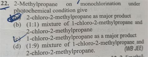 22 2 Methylpropane On Monochlorination Under Photochemical Condition Giv