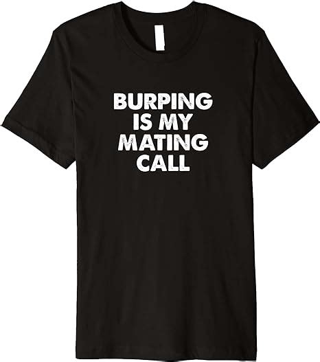 Funny Burping Is My Mating Call For Men Women Belching Gas Premium T Shirt