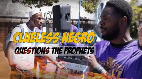 Clueless Negro Questions The Prophets YouTube