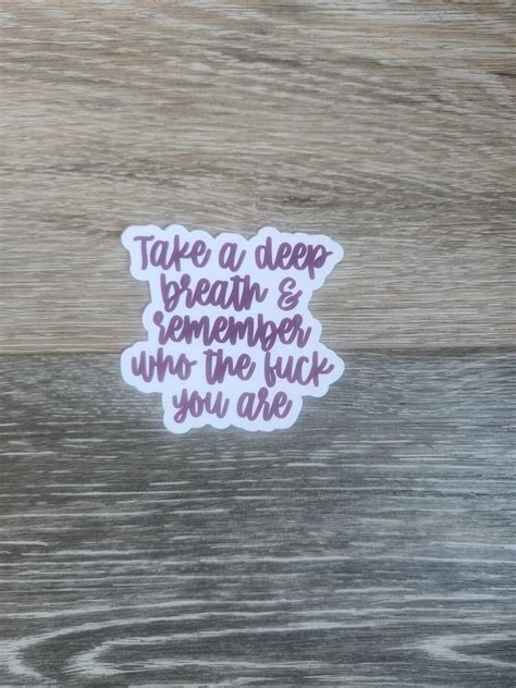 Take A Deep Breath Remember Who The Fuck You Are Sticker Etsy