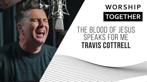 Travis Cottrell The Blood Of Jesus Speaks For Me New Song Cafe