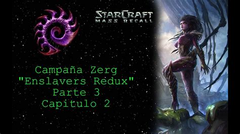 Starcraft Mass Recall Campa A Zerg Enslavers Redux Parte Capitulo