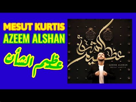 Mesut Kurtis Azeem Alshan Youtube