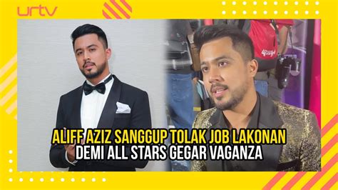 Aliff Aziz Sanggup Tolak Job Lakonan Demi All Stars Gegar Vaganza Youtube