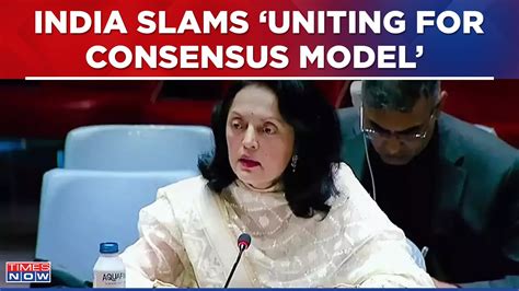 India Slams ‘uniting For Consensus Model On Unsc Reforms Says “cant