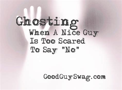 Ghosting When A Nice Guy Is Too Scared To Say No” Done Quotes