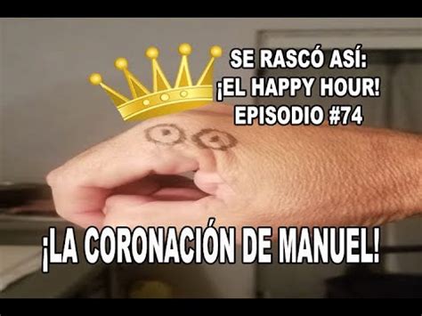 Se Rascó Así El Happy Hour Ep 74 La Coronación de Manuel YouTube