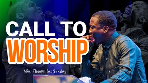 Min Theophilus Sunday Call To Worship Intimacy With Abba Father