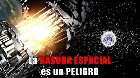 La Basura Espacial Y El S Ndrome De Kessler Youtube