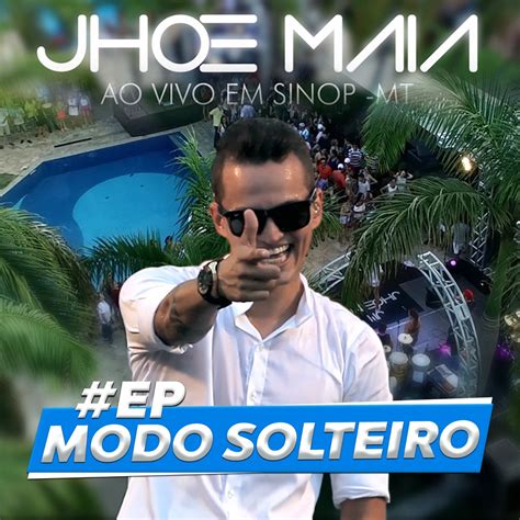 Modo Solteiro Ao Vivo EP Album By Jhoe Maia Apple Music