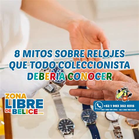 Mitos Sobre Relojes Que Todo Coleccionista Deber A Conocer Zona