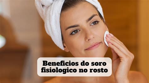 Beneficios Do Soro Fisiologico No Rosto Beleza Lucrativa