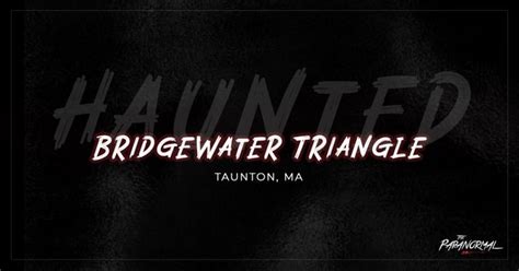 The Haunted History of the Bridgewater Triangle, MA - The Paranormal