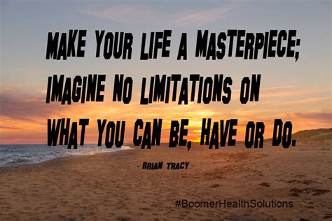 Make Your Life A Masterpiece Imagine No Limitations On What You Can Be