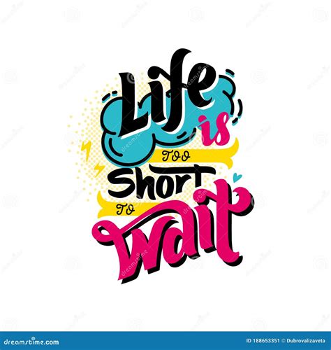 Life Is Too Short To Wait Hand Lettering Stock Vector Illustration