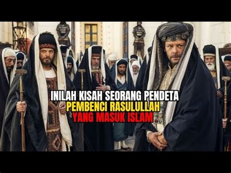 Inilah Kisah Pendeta Pembenci Rasulullah Yang Masuk Islam Kisahnabi