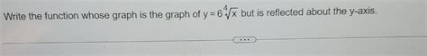 Write the function whose graph is the graph of y=6x4 | Chegg.com