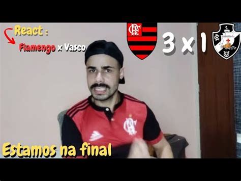 React Vasco 1 X 3 Flamengo Melhores Momentos Estamos Na Final YouTube