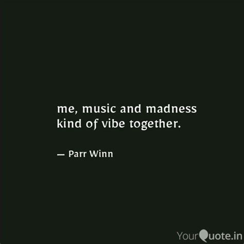 Me Music And Madness Kin Quotes Writings By Parveen Kazi