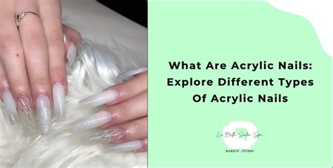 What Are Acrylic Nails Explore Different Types Of Acrylic Nails