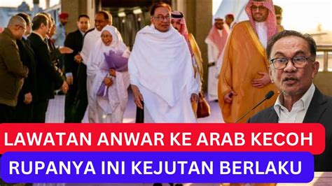 Gempar Lawatan Anwar Ke Arab Kecoh Rupanya Ini Yg Berlaku