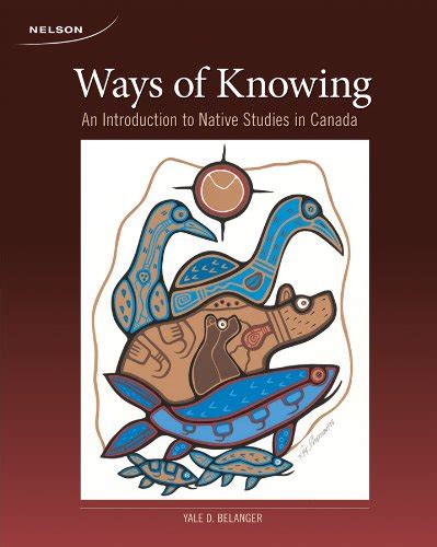 Ways Of Knowing An Introduction To Native Studies In Canada Belanger