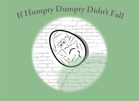 If Humpty Dumpty Didnt Fall A New Look At A Classic Nursery Rhyme By