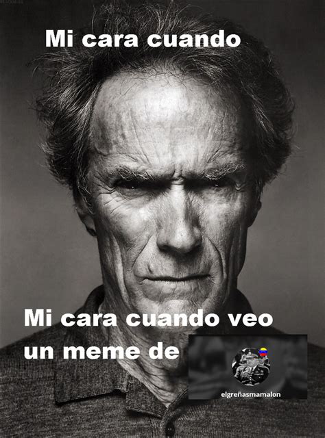 Mi cara cuando cuando veo un meme mio Meme subido por elgreñasmamalon