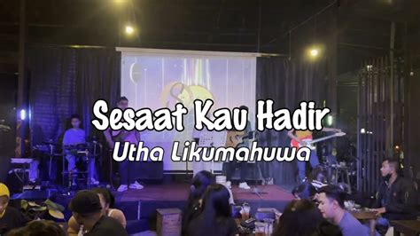 Sesaat Kau Hadir Cover Utha Likumahuwa Youtube