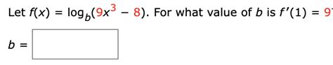 Solved Let F X Logb 9x3 8 ﻿for What Value Of B ﻿is