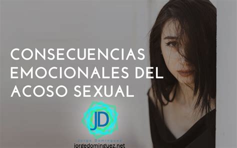 8 Consecuencias Emocionales Del Acoso Sexual Jorge Domínguez