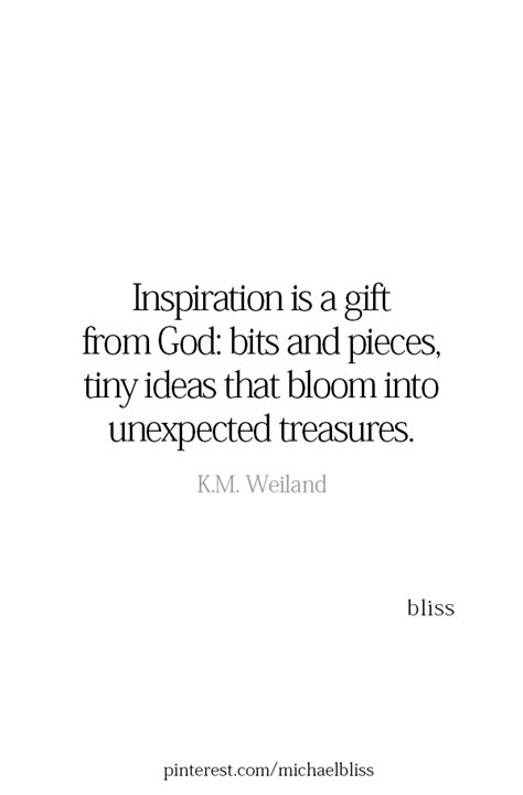 Inspiration Is A T From God Bits And Pieces Tiny Ideas That Bloom