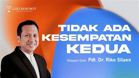 Tidak Ada Kesempatan Kedua Pdt Dr Riko Silaen Agustus