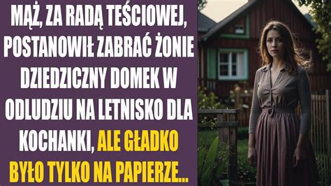 Mąż za radą teściowej postanowił zabrać żonie dziedziczny domek w