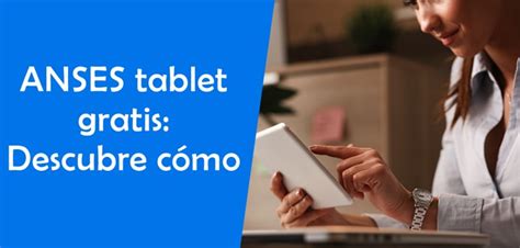 Anses Tablet Gratis Descubre C Mo Conseguir El Tuyo Sin Pagar Nada