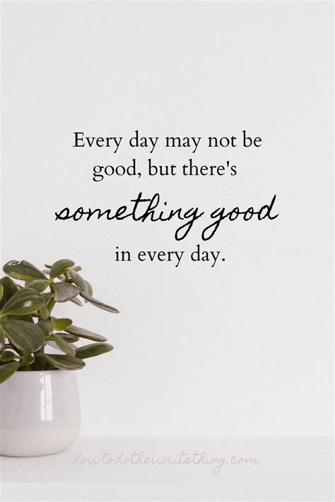 Every Day May Not Be Good But Theres Something Good In Every Day