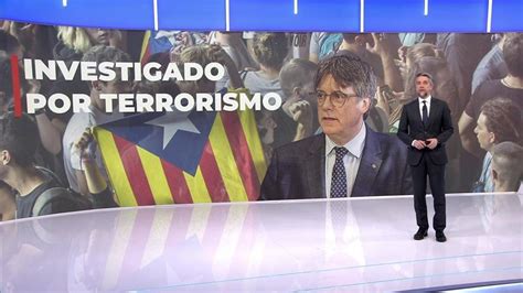 El Supremo Abre Causa A Carles Puigdemont Por Delitos De Terrorismo En