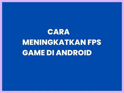 Cara Meningkatkan Fps Android All Tipe Terbaru