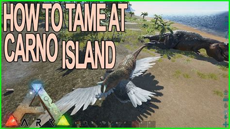 Ark Survival Evolved How To Tame High Level Dinos At Carno Island