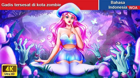 Gadis Tersesat Di Kota Zombie Dongeng Bahasa Indonesia Woa