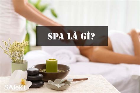 Tìm Hiểu Kinh Doanh Spa Là Gì Và Cách Phát Triển Trong Ngành Dịch Vụ Làm đẹp