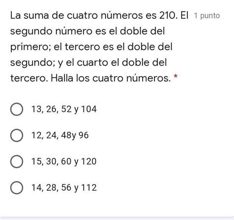 La suma de cuatro números es 210 El segundo número es el doble del