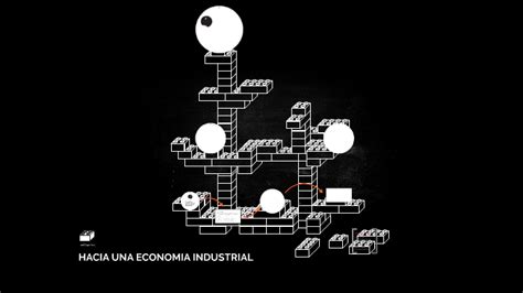 HACIA UNA ECONOMIA INDUSTRIAL By Isaac Rivas On Prezi