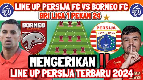 Mengerikan Line Up Persija Jakarta Vs Borneo Fc Line Up Persija