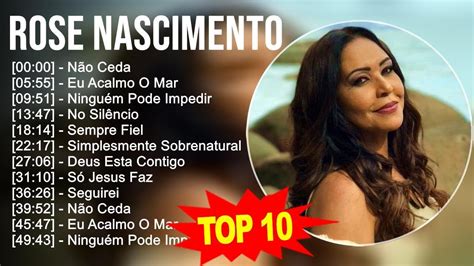 Rose Nascimento Mix Maiores Sucessos As Melhores M Sicas