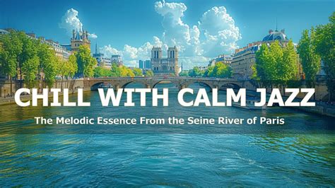 Chill With Calm Jazz The Melodic Essence From The Seine River Of Paris