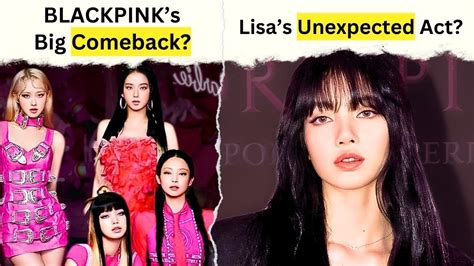 Blackpink S Big Comeback In Lisa Shocked Fans Jennie S New