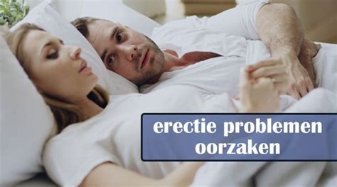 Erectie Problemen Oorzaken Wat Zijn De Behandelingen