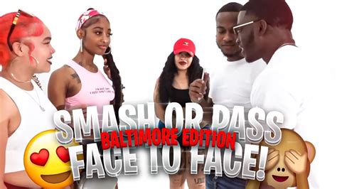 Smash Or Pass But Face To Face Balitmore Edition Youtube